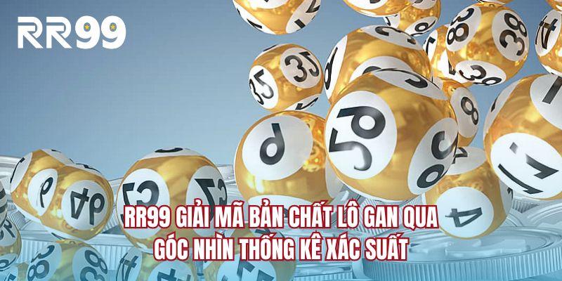 RR99 giải mã bản chất lô gan qua góc nhìn thống kê xác suất